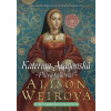 Kateřina Aragonská - Pravá královna - Alison Weirová