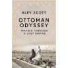 Ottoman Odyssey - Alev Scott