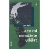 ...a to mi nemůžete udělat