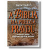 A Biblia má predsa pravdu (Historická pravda podložená vedeckými dôkazmi)