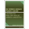 Os verbos modais poder e dever: contributos para uma análise jurídico linguística - de Sousa Coelho Ramos Joaquim José