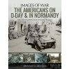 The Americans on D-Day and in Normandy: Rare Photographs from Wartime Archives (Blades Brooke S.)