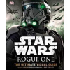 Star Wars Rogue One the Ultimate Visual Guide - autor neuvedený
