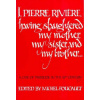 I, Pierre Riviere, having slaughtered my mother, my sister, and my brother