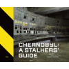 Chernobyl: A Stalkers' Guide