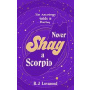 Never Shag a Scorpio - Oliver Grant, Bantam Press