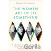 The Women Are Up to Something - Benjamin J.B. Lipscomb