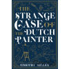 The Strange Case of the Dutch Painter - Timothy Miller