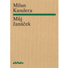 Můj Janáček (První svazek esejů) - Milan Kundera
