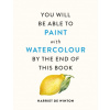 You Will Be Able to Paint with Watercolour by the End of This Book