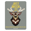 Just Brick it Over 20 Projects for Adult Fans of Lego