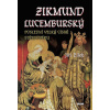 Zikmund Lucemburský – Poslední velký cís - Jiří Bílek