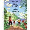 Lonely Planet Epic Runs of North America - Lonely Planet, Allison Burtka, Stephanie Case, Alison Mariella Desir, Cindy Kuzma, Mark Remy, Jinghuan Liu Tervalon, Michael Wardian, Lonely Planet Global Li