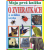Moja prvá knižka O zvieratkách z celého sveta