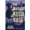 The Mythic Koda Rose - Jennifer Nissley