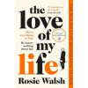 The Love of My Life - Rosie Walsh, Pan Books