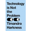 Technology is Not the Problem - Timandra Harkness, HarperCollins Publishers