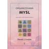 Organizovaná mysl Jasné myšlení v době informačního zahlcení - Daniel J Levitin