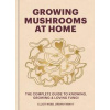 Growing Mushrooms at Home - Elliot Webb, Octopus Publishing Group