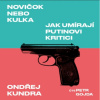 Audiokniha: Kundra Ondřej • Novičok nebo kulka: Jak umírají Putinovi kritici / Čte Gojda Petr (MP3-CD)