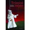 Trýznivé město - Daniela Hodrová