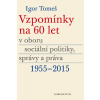 Vzpomínky na 60 let v oboru sociální politiky, správy a práva 1955-2015 - Igor Tomeš