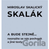 A bude stejně... Nesnažte se nás pochopit a jiné texty - Miroslav Skalický „Skalák“