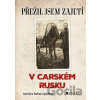 Přežil jsem zajetí v carském Rusku - Jaroslava Barbara Sporková