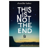This Is Not the End - Chandler Baker