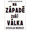 Na Západě zuří válka - Douglas Murray