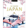 Be More Japan - DK Eyewitness, Dorling Kindersley Ltd