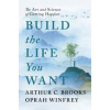 Build the Life You Want - Oprah Winfrey, Arthur C Brooks, Rider & Co