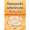 Šamanské sebeléčení Vetucha Prastaré tajné učení ruských duchovních léčitelů - Vadim Tschendze