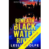 Beneath Blackwater River - Wolfe Leslie