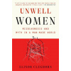 Unwell Women: Misdiagnosis and Myth in a Man-Made World (Brožovaná)