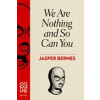 We are Nothing and So Can You Bernes Jasper