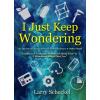 I Just Keep Wondering - 121 Questions and Answers about Science and Other Stuff Scheckel LarryPevná vazba