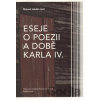 Eseje o poezii a době Karla IV. - Matouš Jaluška