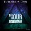This is Our Undoing (EN)