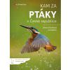 Kam za ptáky v České republice - Alena Klvaňová a kolektiv