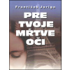 Pre tvoje mŕtve oči - František Juriga