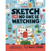Sketch Like No One is Watching: A beginner´s guide to conquering the blank page - Molly Egan