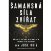 Šamanská síla zvířat - Ruiz Don Jose