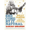 She Come By It Natural : Dolly Parton and the Women Who Lived her Songs