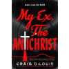 My Ex, the Antichrist - Craig Dilouie
