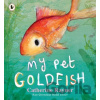 My Pet Goldfish - Catherine Rayner