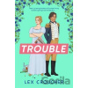 Trouble: The new laugh-out-loud Regency romp from Lex Croucher - Lex Croucher