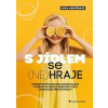 S jídlem se (ne)hraje - Kompletní průvodce pro rodiče malých vybíravých jedlíků, nejedlíků a dětí s poruchami příjmu potravy - Ludvíčková Jitka