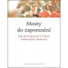 Mosty do zapomnění - Jak přistupovat k lidem nemocným demencí - Kolektív