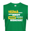 Pánské tričko Těžká práce ještě nikdy nikoho nezabila, Barva Zelená, Velikost XL Bezvatriko.cz 107011